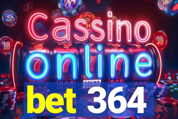 bet 364